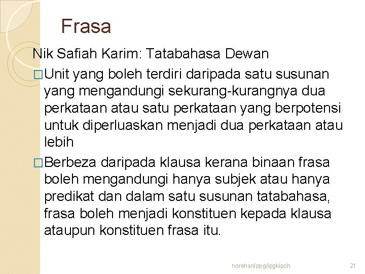 Frasa Nik Safiah Karim: Tatabahasa Dewan �Unit yang boleh terdiri daripada satu susunan yang