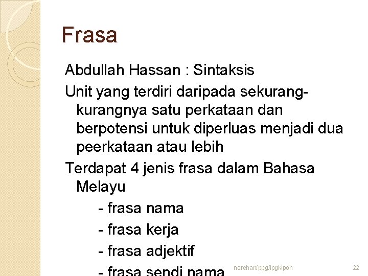 Frasa Abdullah Hassan : Sintaksis Unit yang terdiri daripada sekurangnya satu perkataan dan berpotensi