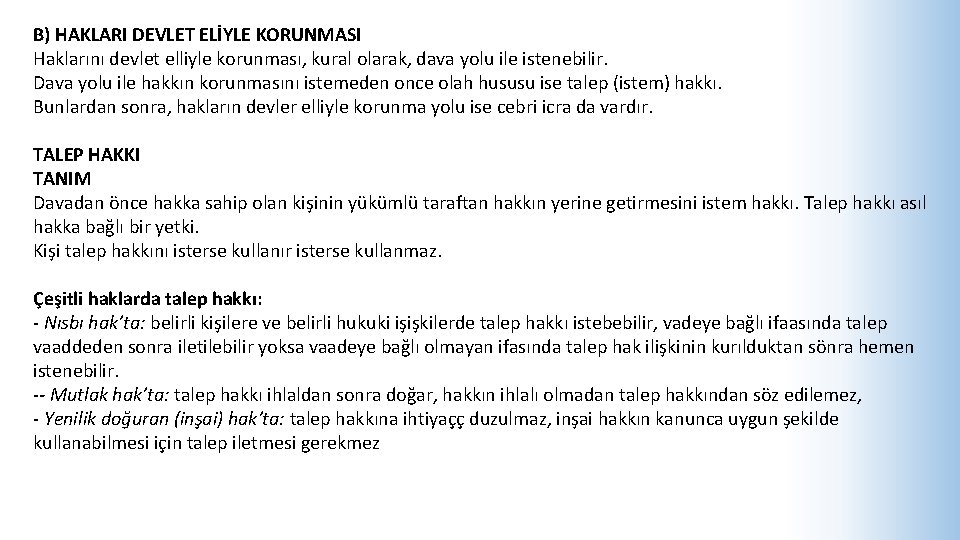 B) HAKLARI DEVLET ELİYLE KORUNMASI Haklarını devlet elliyle korunması, kural olarak, dava yolu ile