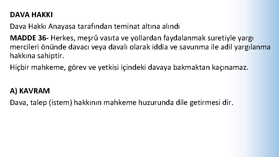 DAVA HAKKI Dava Hakkı Anayasa tarafından teminat altına alındı MADDE 36 - Herkes, meşrû