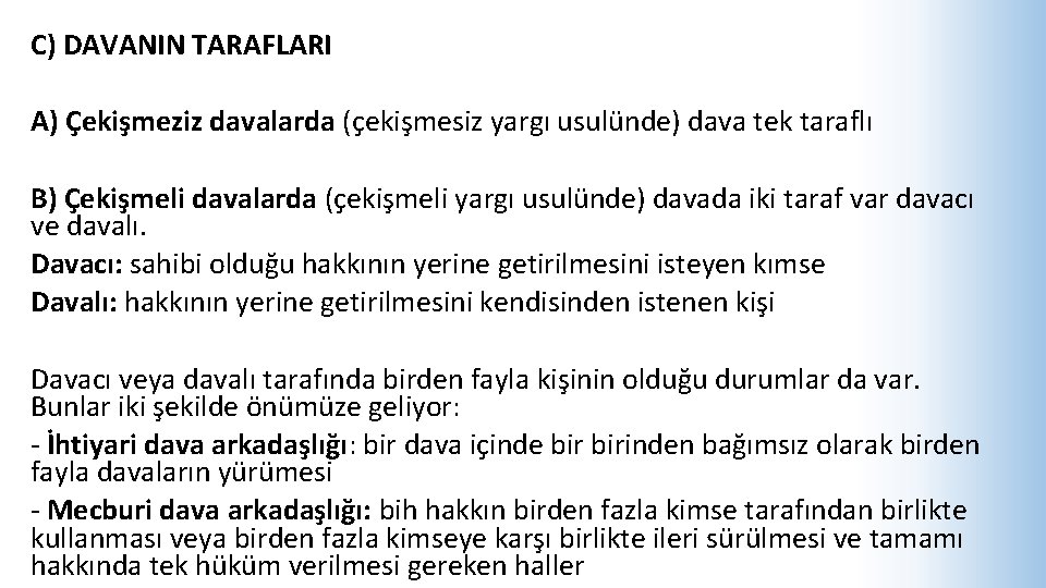 C) DAVANIN TARAFLARI A) Çekişmeziz davalarda (çekişmesiz yargı usulünde) dava tek taraflı B) Çekişmeli