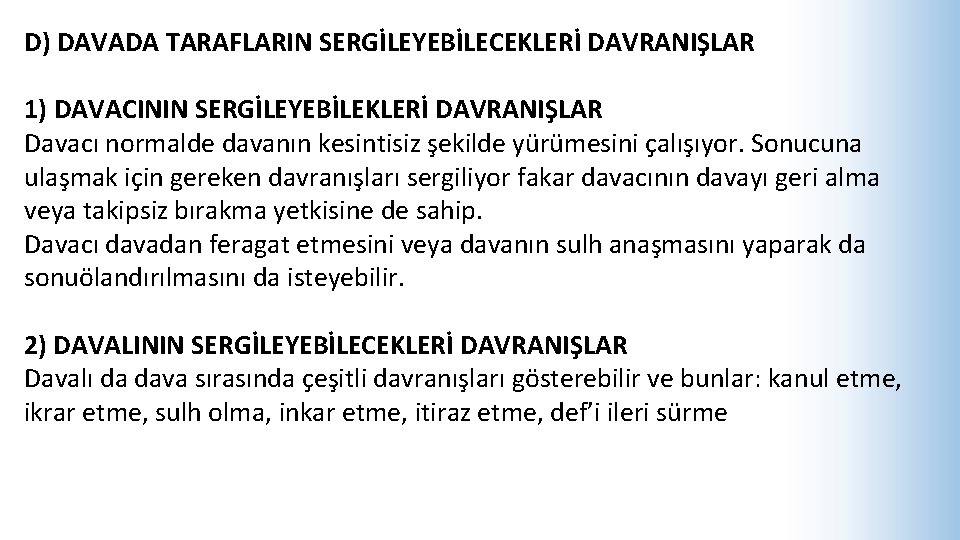 D) DAVADA TARAFLARIN SERGİLEYEBİLECEKLERİ DAVRANIŞLAR 1) DAVACININ SERGİLEYEBİLEKLERİ DAVRANIŞLAR Davacı normalde davanın kesintisiz şekilde