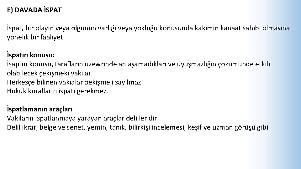 E) DAVADA İSPAT İspat, bir olayın veya olgunun varlığı veya yokluğu konusunda kakimin kanaat