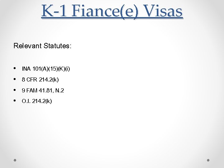 K-1 Fiance(e) Visas Relevant Statutes: • • INA 101(A)(15)(K)(i) 8 CFR 214. 2(k) 9