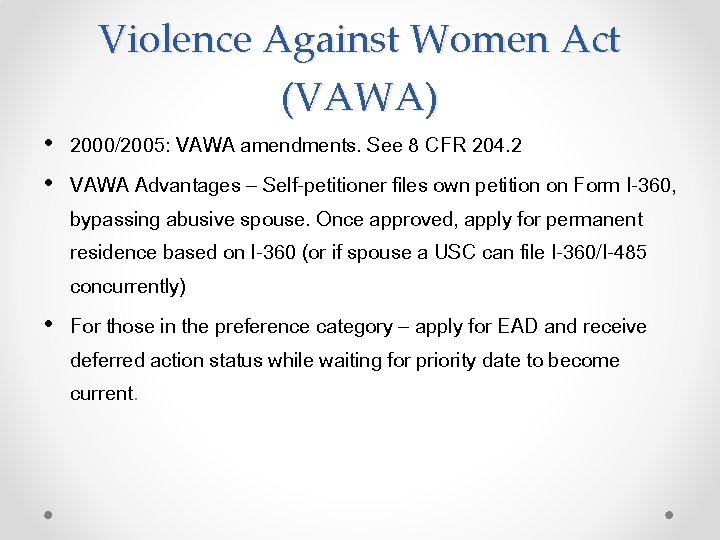 Violence Against Women Act (VAWA) • 2000/2005: VAWA amendments. See 8 CFR 204. 2