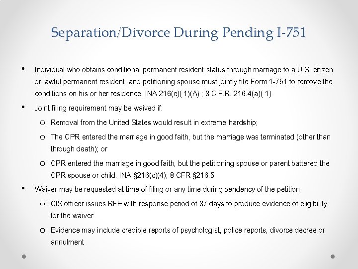 Separation/Divorce During Pending I-751 • Individual who obtains conditional permanent resident status through marriage