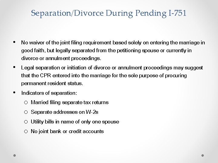 Separation/Divorce During Pending I-751 • No waiver of the joint filing requirement based solely