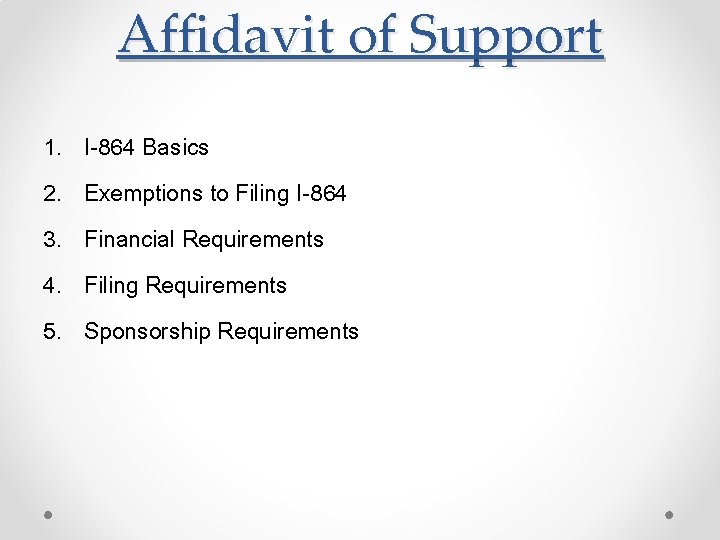 Affidavit of Support 1. 2. 3. 4. 5. I-864 Basics Exemptions to Filing I-864