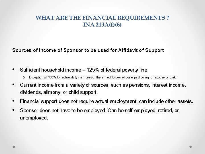 WHAT ARE THE FINANCIAL REQUIREMENTS ? INA 213 A(f)(6) Sources of Income of Sponsor