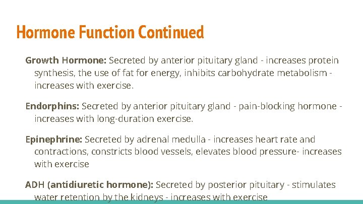 Hormone Function Continued Growth Hormone: Secreted by anterior pituitary gland - increases protein synthesis,