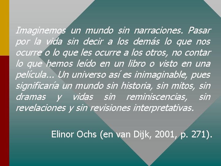 Imaginemos un mundo sin narraciones. Pasar por la vida sin decir a los demás