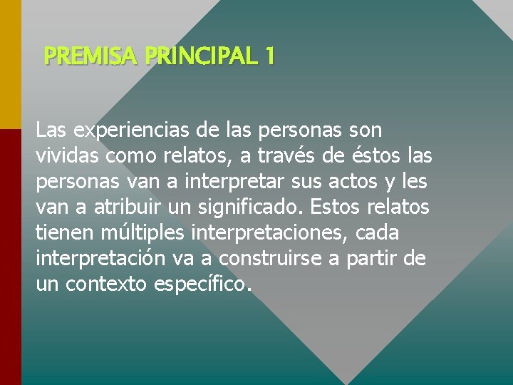 PREMISA PRINCIPAL 1 Las experiencias de las personas son vividas como relatos, a través