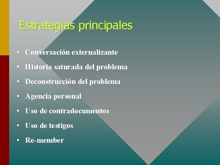 Estrategias principales • Conversación externalizante • Historia saturada del problema • Deconstrucción del problema