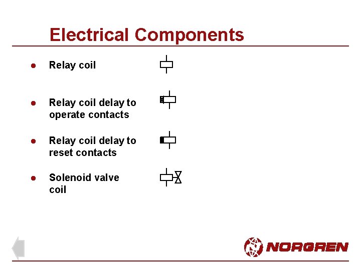 Electrical Components l Relay coil delay to operate contacts l Relay coil delay to