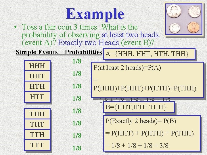 Example • Toss a fair coin 3 times. What is the probability of observing