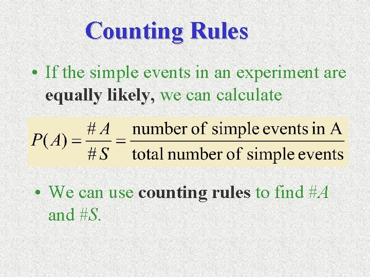 Counting Rules • If the simple events in an experiment are equally likely, we