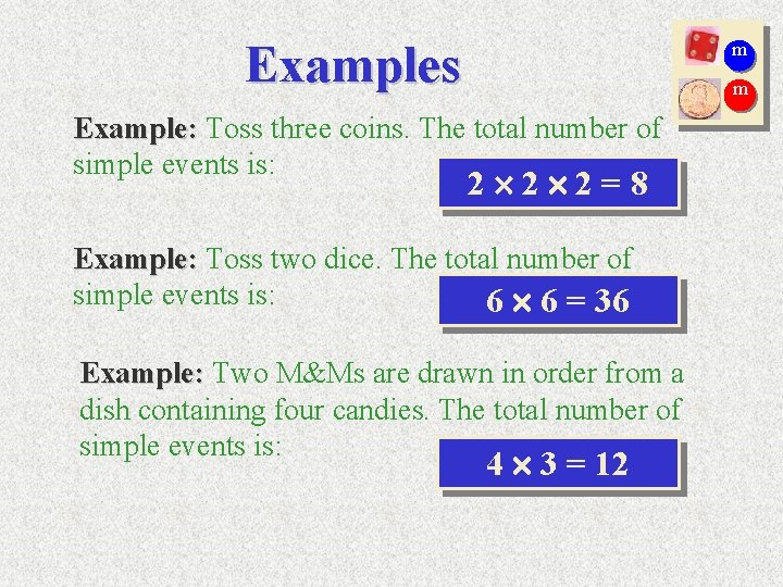 Examples m m Example: Toss three coins. The total number of simple events is: