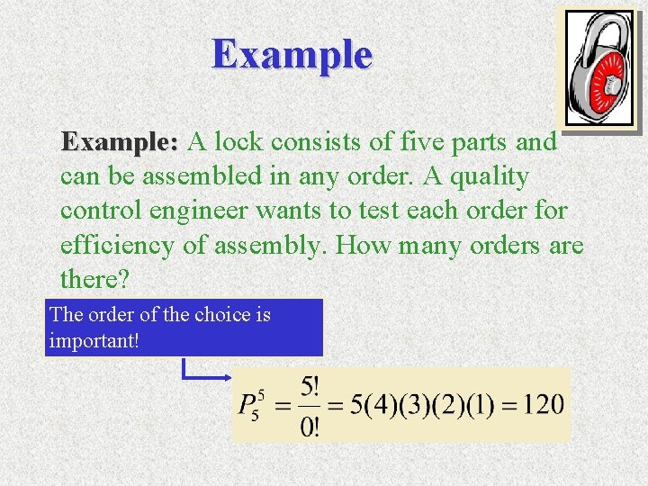 Example: A lock consists of five parts and can be assembled in any order.