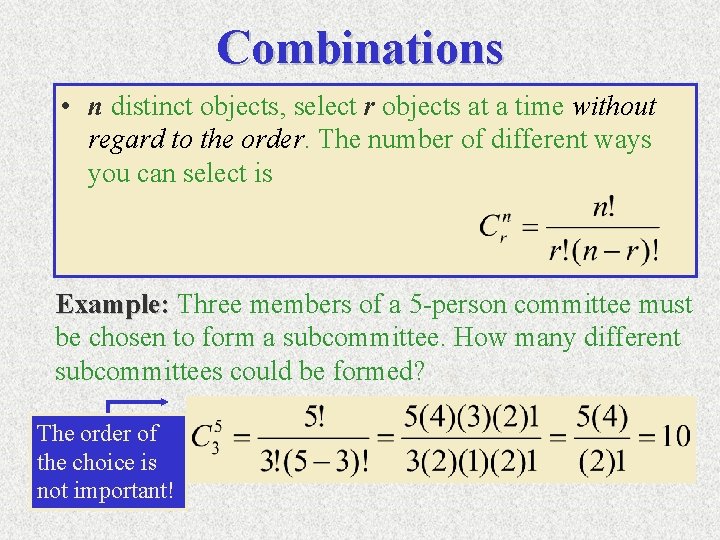 Combinations • n distinct objects, select r objects at a time without regard to