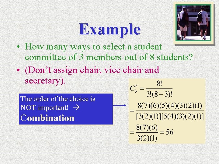 Example • How many ways to select a student committee of 3 members out