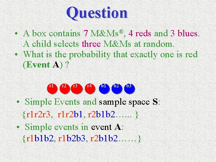 Question • A box contains 7 M&Ms®, 4 reds and 3 blues. A child