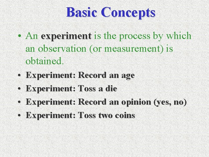 Basic Concepts • An experiment is the process by which an observation (or measurement)