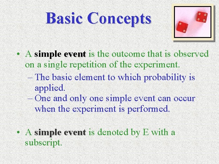 Basic Concepts • A simple event is the outcome that is observed on a
