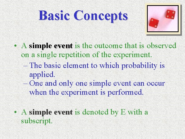 Basic Concepts • A simple event is the outcome that is observed on a