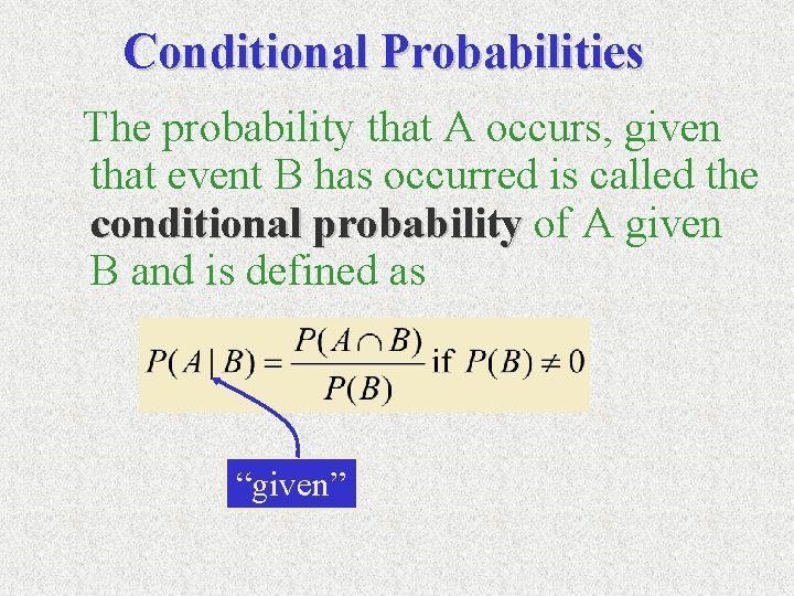 Conditional Probabilities The probability that A occurs, given that event B has occurred is