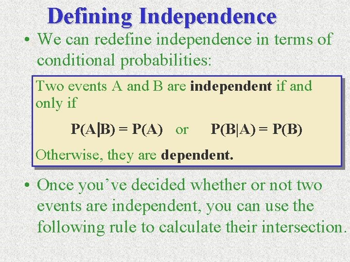 Defining Independence • We can redefine independence in terms of conditional probabilities: Two events