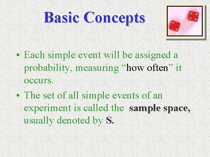 Basic Concepts • Each simple event will be assigned a probability, measuring “how often”