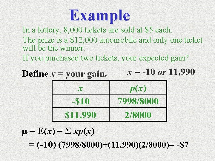 Example In a lottery, 8, 000 tickets are sold at $5 each. The prize