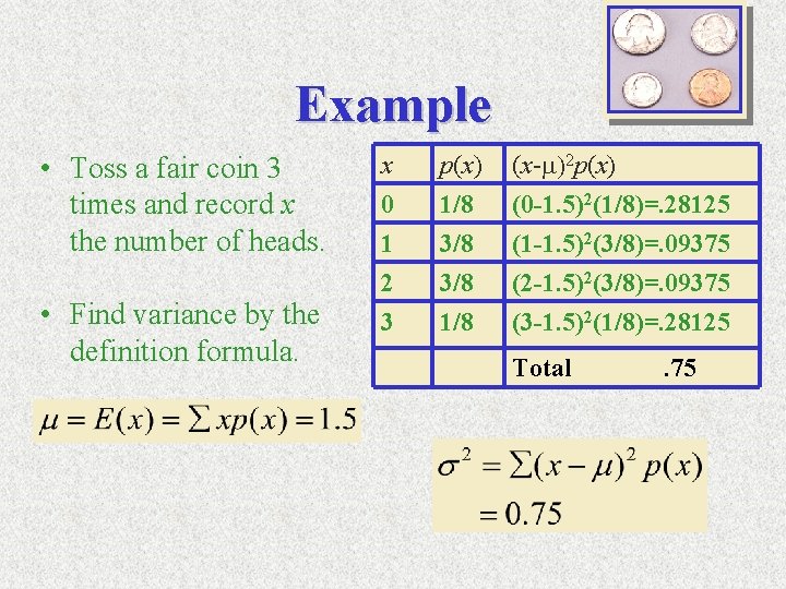 Example • Toss a fair coin 3 times and record x the number of