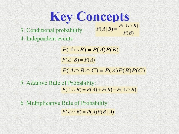 Key Concepts 3. Conditional probability: 4. Independent events 5. Additive Rule of Probability: 6.