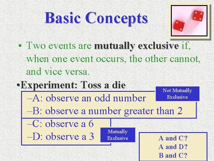 Basic Concepts • Two events are mutually exclusive if, when one event occurs, the