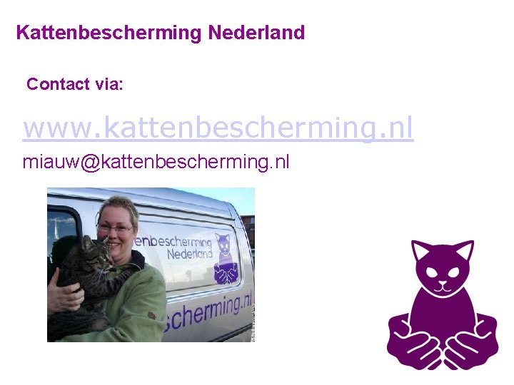 Kattenbescherming Nederland Contact via: www. kattenbescherming. nl miauw@kattenbescherming. nl 