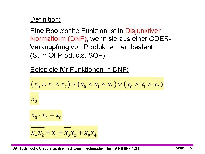 Definition: Eine Boole‘sche Funktion ist in Disjunktiver Normalform (DNF), wenn sie aus einer ODERVerknüpfung