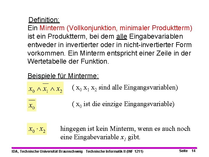 Definition: Ein Minterm (Vollkonjunktion, minimaler Produktterm) ist ein Produktterm, bei dem alle Eingabevariablen entweder