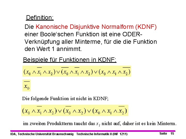 Definition: Die Kanonische Disjunktive Normalform (KDNF) einer Boole‘schen Funktion ist eine ODERVerknüpfung aller Minterme,
