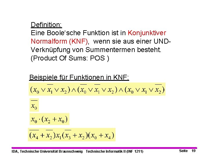 Definition: Eine Boole‘sche Funktion ist in Konjunktiver Normalform (KNF), wenn sie aus einer UNDVerknüpfung
