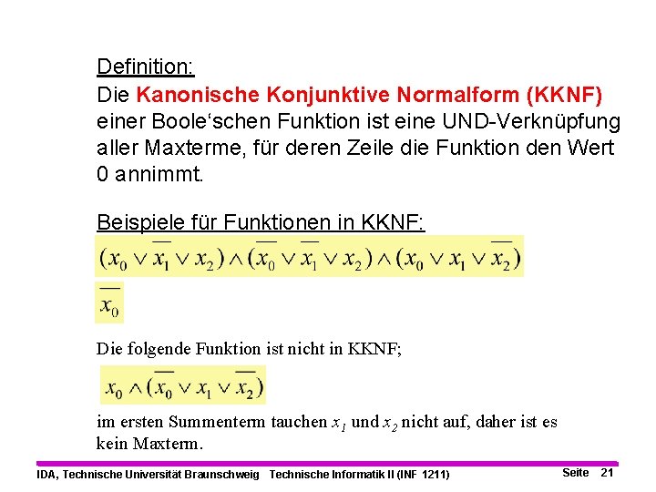 Definition: Die Kanonische Konjunktive Normalform (KKNF) einer Boole‘schen Funktion ist eine UND-Verknüpfung aller Maxterme,