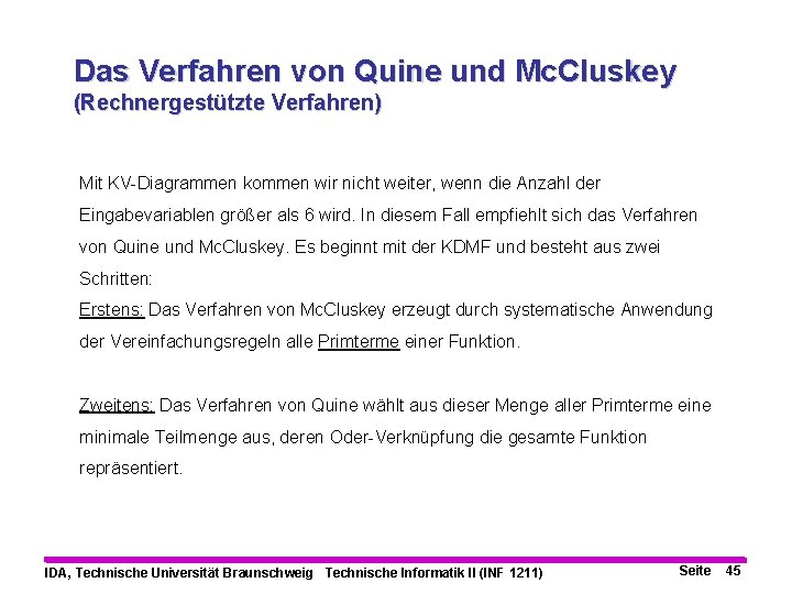 Das Verfahren von Quine und Mc. Cluskey (Rechnergestützte Verfahren) Mit KV-Diagrammen kommen wir nicht