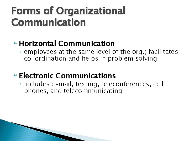 Forms of Organizational Communication Horizontal Communication Electronic Communications ◦ employees at the same level