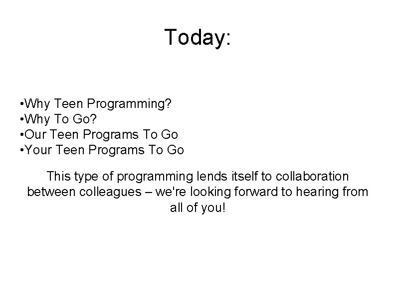 Today: • Why Teen Programming? • Why To Go? • Our Teen Programs To
