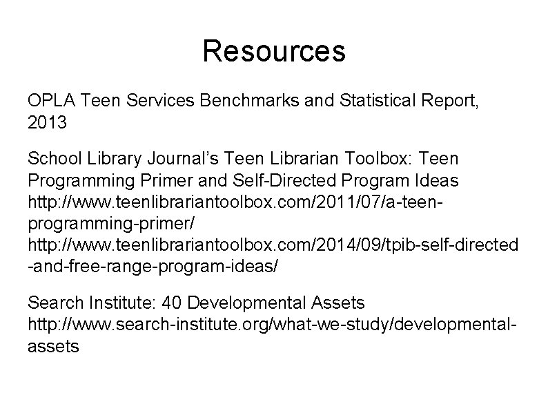 Resources OPLA Teen Services Benchmarks and Statistical Report, 2013 School Library Journal’s Teen Librarian