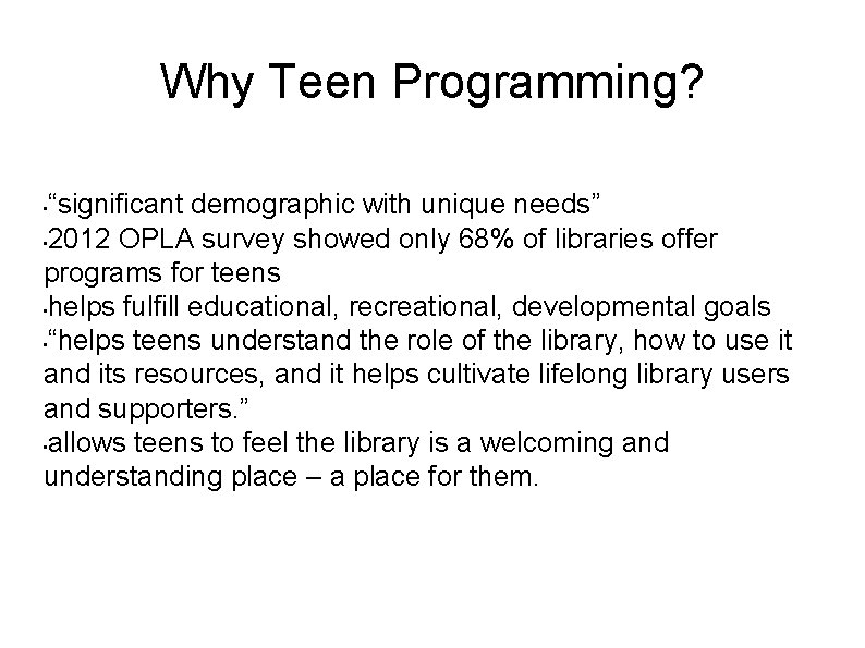 Why Teen Programming? “significant demographic with unique needs” • 2012 OPLA survey showed only