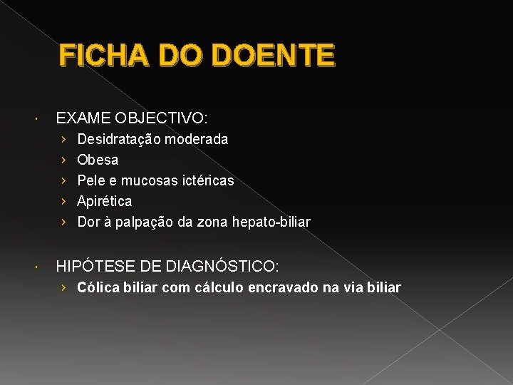 FICHA DO DOENTE EXAME OBJECTIVO: › › › Desidratação moderada Obesa Pele e mucosas