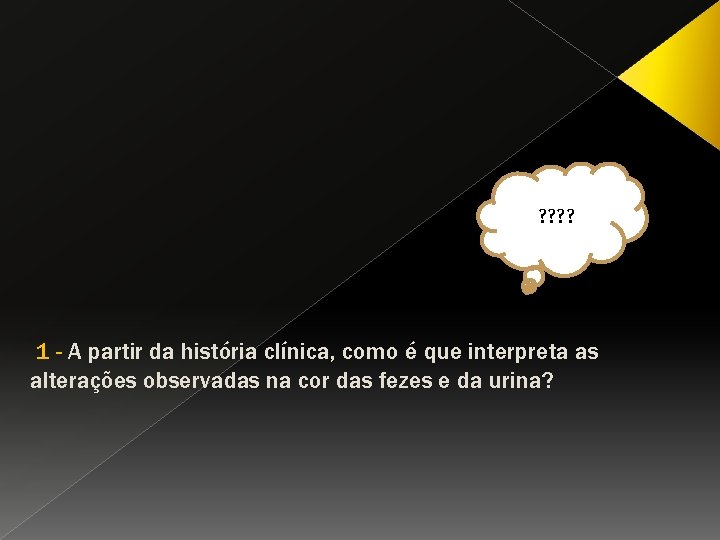 ? ? 1 - A partir da história clínica, como é que interpreta as