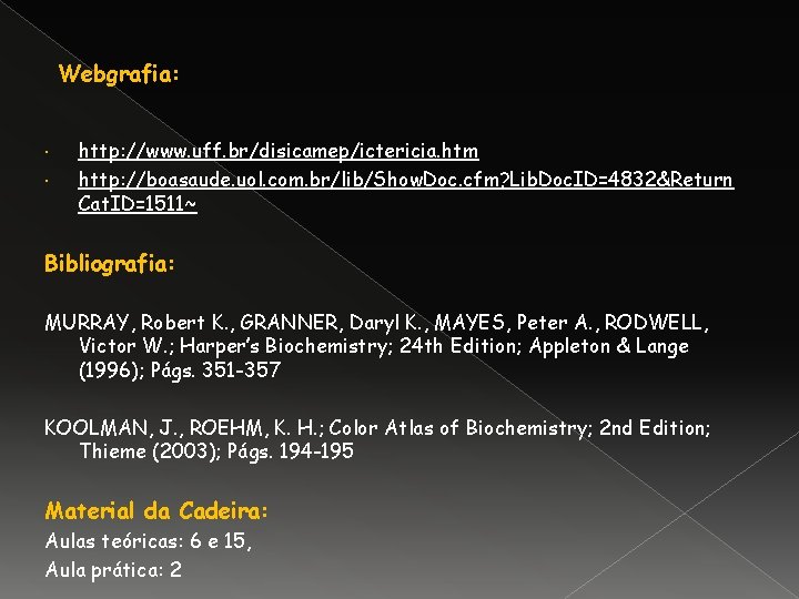 Webgrafia: http: //www. uff. br/disicamep/ictericia. htm http: //boasaude. uol. com. br/lib/Show. Doc. cfm? Lib.