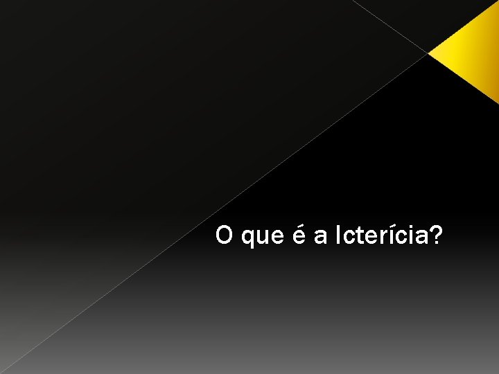 O que é a Icterícia? 